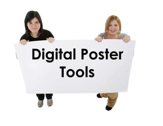 Digital Poster 
Tools 
 