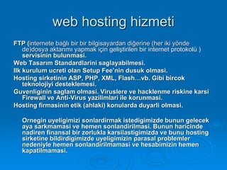 web hosting hizmeti
FTP (internete bağlı bir bir bilgisayardan diğerine (her iki yönde
de)dosya aktarımı yapmak için geliş...