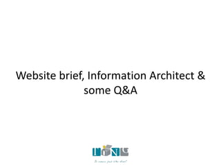 Website brief, Information Architect &
              some Q&A
 