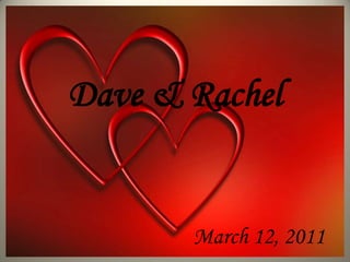 Dave & Rachel March 12, 2011 