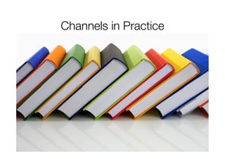#cimdigital @danielrowles
Channels in Practice
 
