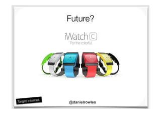 Future?
@danielrowles
 