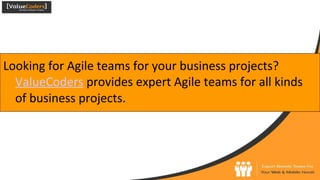 Looking for Agile teams for your business projects?
ValueCoders provides expert Agile teams for all kinds
of business projects.
 