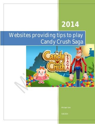 2014
Michael York
5/8/2014
Websites providing tips to play
Candy Crush Saga
 