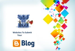 Websites To Submit
Your

 