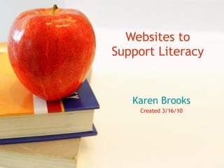 Websites to Support Literacy Karen Brooks Created 3/16/10 