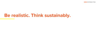 OHO INTERACTIVE
Be realistic. Think sustainably.
 