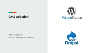 CMS selection
What's the best
Content Management System
 