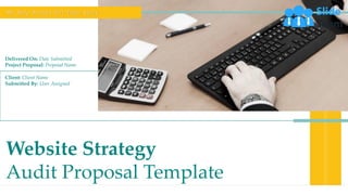 Delivered On: Date Submitted
Project Proposal: Proposal Name
Client: Client Name
Submitted By: User Assigned
Website Strategy
Audit Proposal Template
We H e l p B r a n d s Te l l T h e i r S t o r y
 