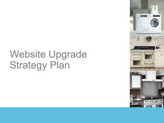 Website Upgrade
Strategy Plan
 