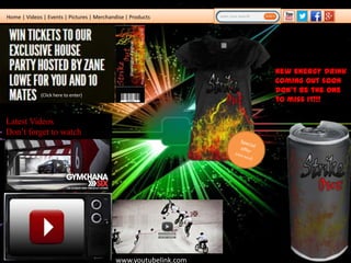 Home | Videos | Events | Pictures | Merchandise | Products

New energy drink
coming out soon
don’t be the one
to miss it!!!

(Click here to enter)

Latest Videos
Don’t forget to watch

www.youtubelink.com

 