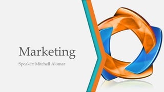 Marketing
Speaker: Mitchell Alomar

 
