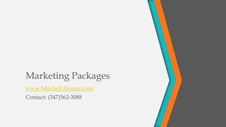 Marketing Packages
www.MitchellAlomar.com
Contact: (347)562-3088

 