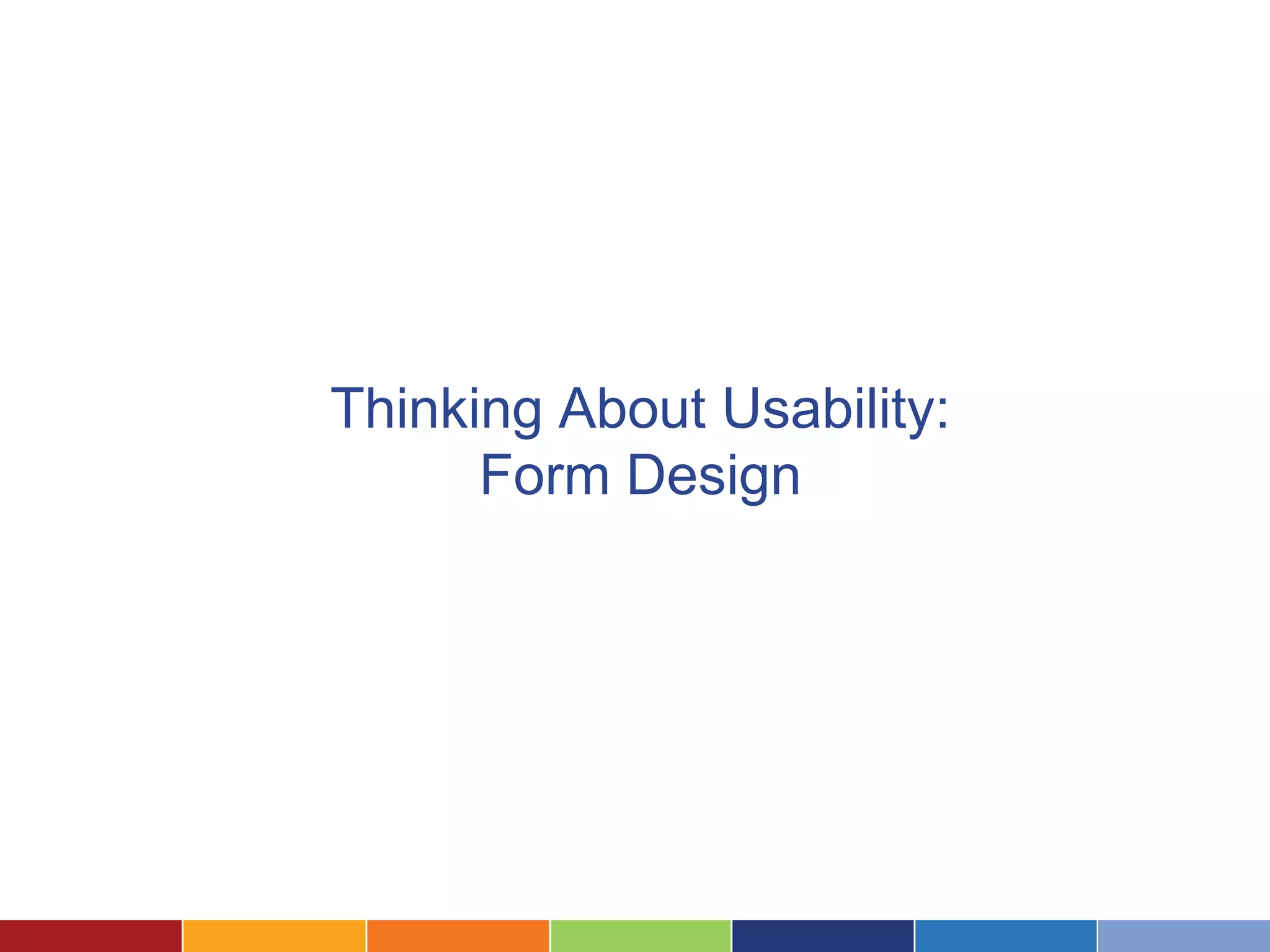 Thinking About Usability:
Form Design
 