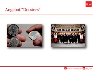 Angebot “Dossiers”




                     facebook.com/chchportal   @ch_portal
 