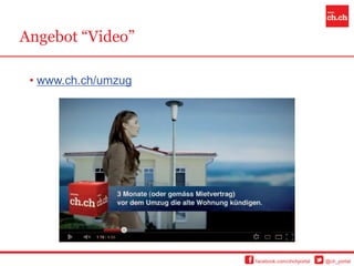 Angebot “Video”

 • www.ch.ch/umzug




                     facebook.com/chchportal   @ch_portal
 