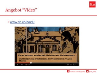 Angebot “Video”

 • www.ch.ch/heirat




                      facebook.com/chchportal   @ch_portal
 