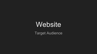 Website
Target Audience
 
