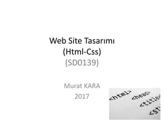 Web Site Tasarımı
(Html-Css)
(SD0139)
Murat KARA
2017
 