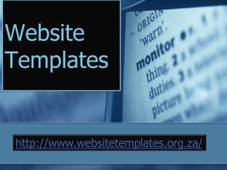 Website
Templates
http://www.websitetemplates.org.za/
 