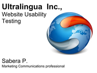 Ultralingua  Inc., Website Usability  Testing Sabera P. Marketing Communications professional 
