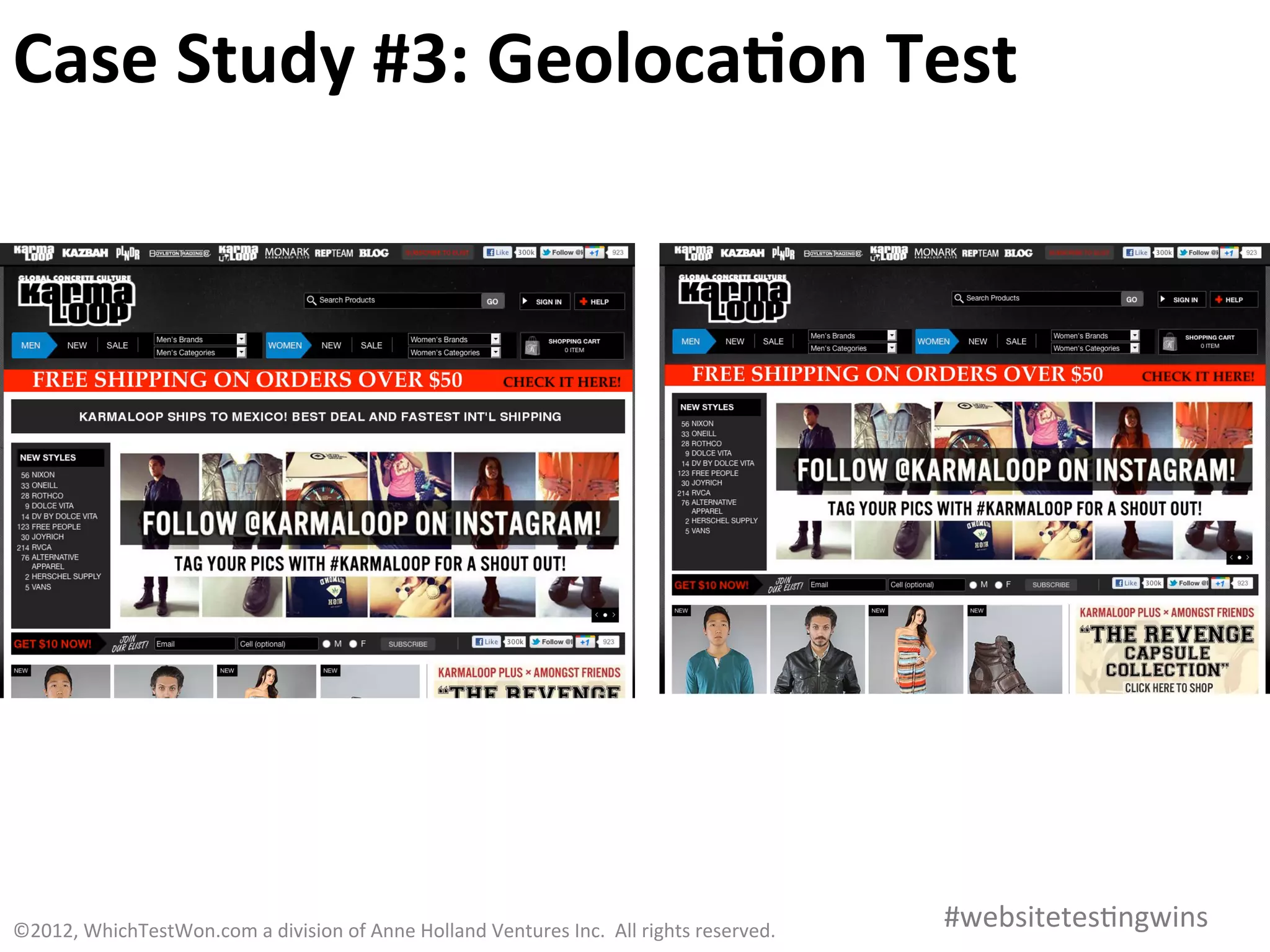Case	
  Study	
  #3:	
  Geoloca)on	
  Test	
  




©2012,	
  WhichTestWon.com	
  a	
  division	
  of	
  Anne	
  Holland	
  Ventures	
  Inc.	
  	
  All	
  rights	
  reserved.	
  	
  	
     #websitetes0ngwins	
  
 