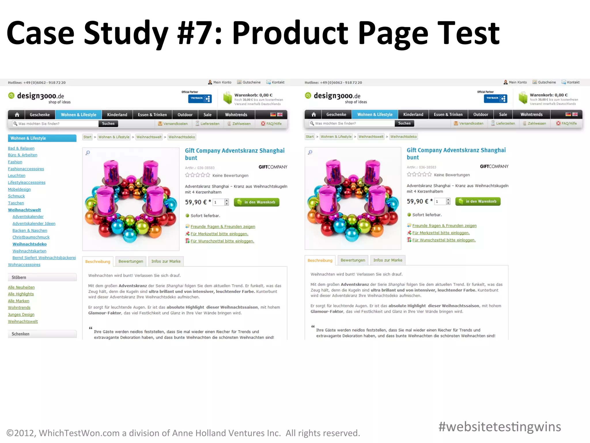 Case	
  Study	
  #7:	
  Product	
  Page	
  Test	
  




©2012,	
  WhichTestWon.com	
  a	
  division	
  of	
  Anne	
  Holland	
  Ventures	
  Inc.	
  	
  All	
  rights	
  reserved.	
  	
  	
     #websitetes0ngwins	
  
 