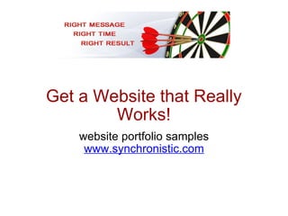 Get a Website that Really Works! website portfolio samples www.synchronistic.com 
