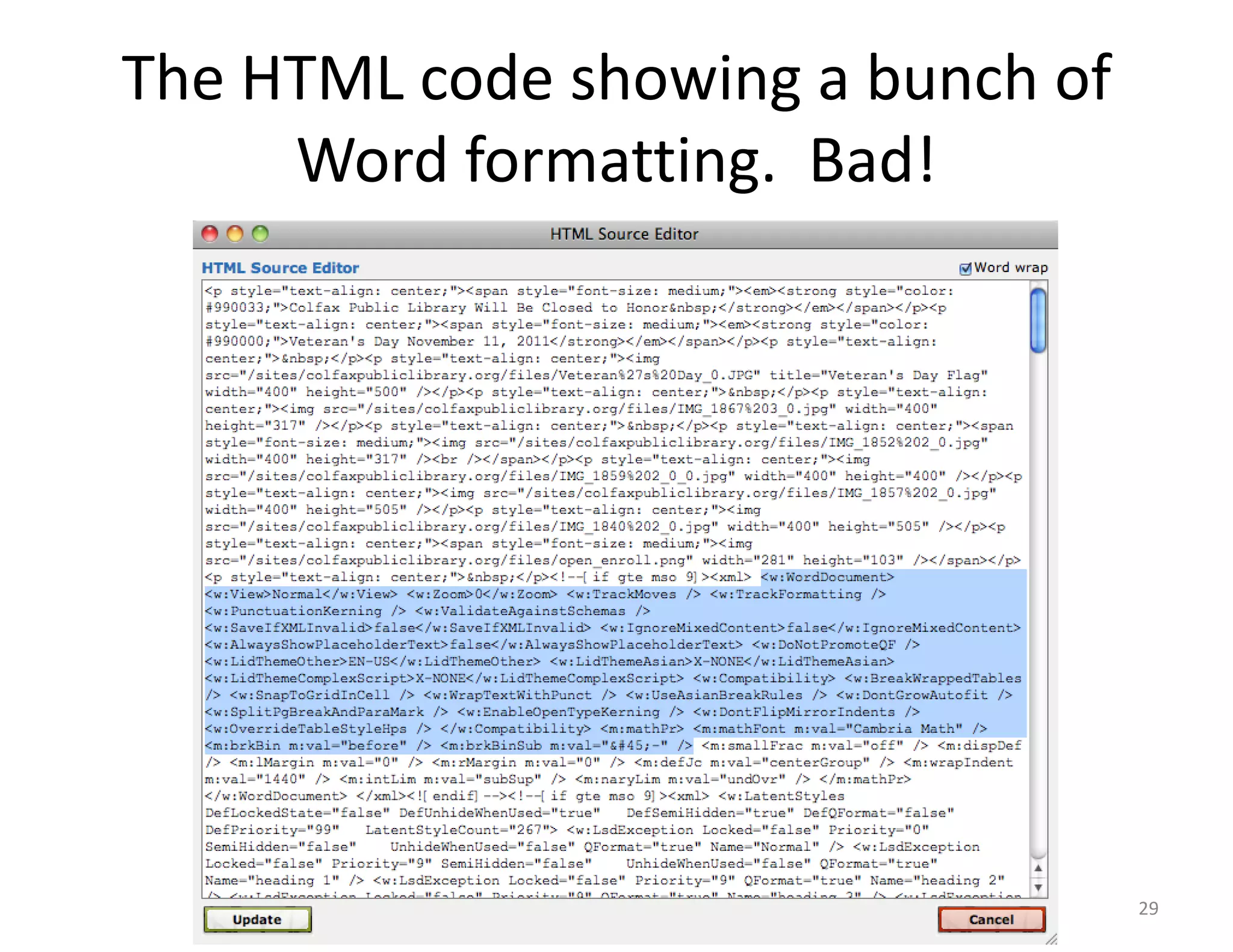 The HTML code showing a bunch of
     Word formatting. Bad!




                                   29
 