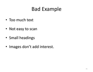 Bad Example
• Too much text

• Not easy to scan

• Small headings

• Images don’t add interest.



                               21
 