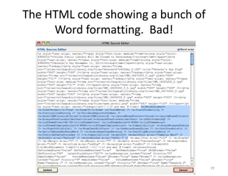 The HTML code showing a bunch of
     Word formatting. Bad!




                                   29
 