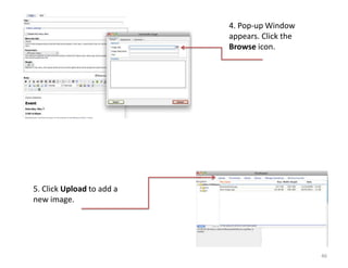 4. Pop-up Window
                           appears. Click the
                           Browse icon.




5. Click Upload to add a
new image.




                                                46
 