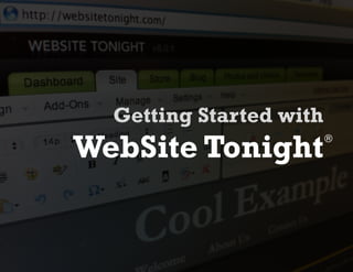 Getting Started with
WebSite Tonight          ®
 
