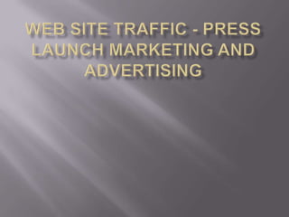Web site Traffic - Press Launch Marketing and advertising 