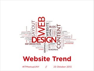 Website Trend
#ITMeetupUNY 23 Oktober 2013//
 