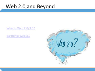 Web 2.0 and Beyond


What is Web 2.0/3.0?

BigThink: Web 3.0
 