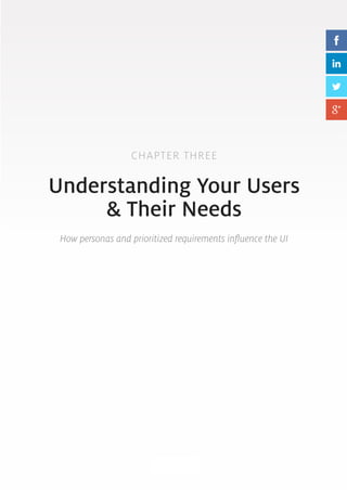 CHAPTER THREE 
Understanding Your Users 
& Their Needs 
How personas and prioritized requirements influence the UI 
20 
 