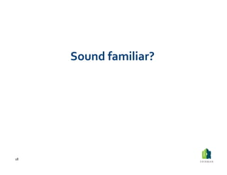 Sound	
  familiar?	
  




18	
  
 