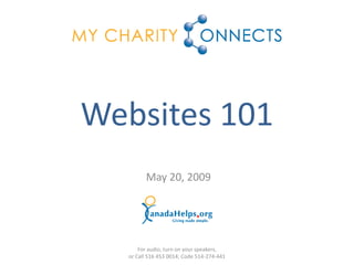 Websites 101
        May 20, 2009




      For audio, turn on your speakers,
  or Call 516 453 0014; Code 514-274-441
 