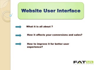 What it is all about ?
How it affects your conversions and sales?

How to improve it for better user
experience?

 