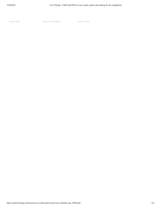 3/28/2016 Live Timing - USSA and FIS live race results, points and ranking for ski competition
http://ussalivetiming.com/race/usa-co-winter-park-resort-sync-colorado-cup_2386.html 2/2
© Vola Timing Access for timekeepers Access to admin
 