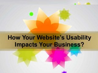 Page 1
How Your Website’s Usability
Impacts Your Business?
 