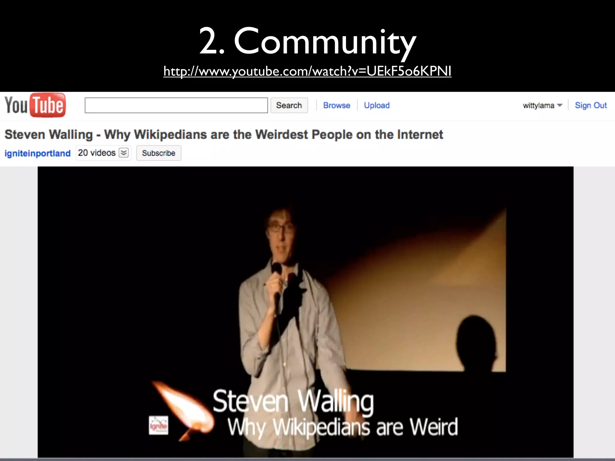 2. Community
http://www.youtube.com/watch?v=UEkF5o6KPNI
 