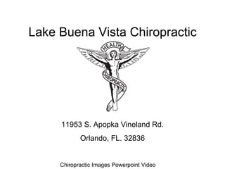 Lake Buena Vista Chiropractic




     11953 S. Apopka Vineland Rd.
            Orlando, FL. 32836


     Chiropractic Images Powerpoint Video
 