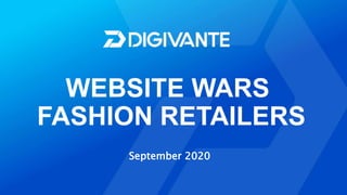 WEBSITE WARS
FASHION RETAILERS
September 2020
 