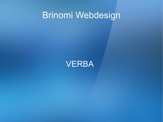 Brinomi Webdesign




     VERBA
 