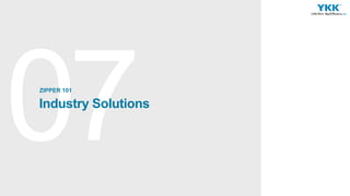 Industry Solutions
ZIPPER 101
 