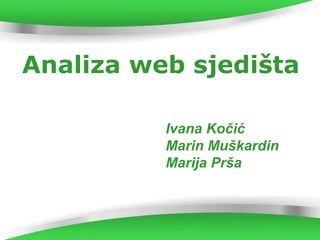 Powerpoint Templates Analiza web sjedišta Ivana Kočić Marin Muškardin Marija Prša 