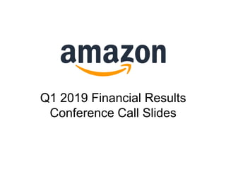 Q1 2019 Financial Results
Conference Call Slides
 
