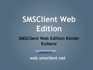 SMSClient Web Edition SMSClient Web Edition Kimler Kullanır web.smsclient.net 